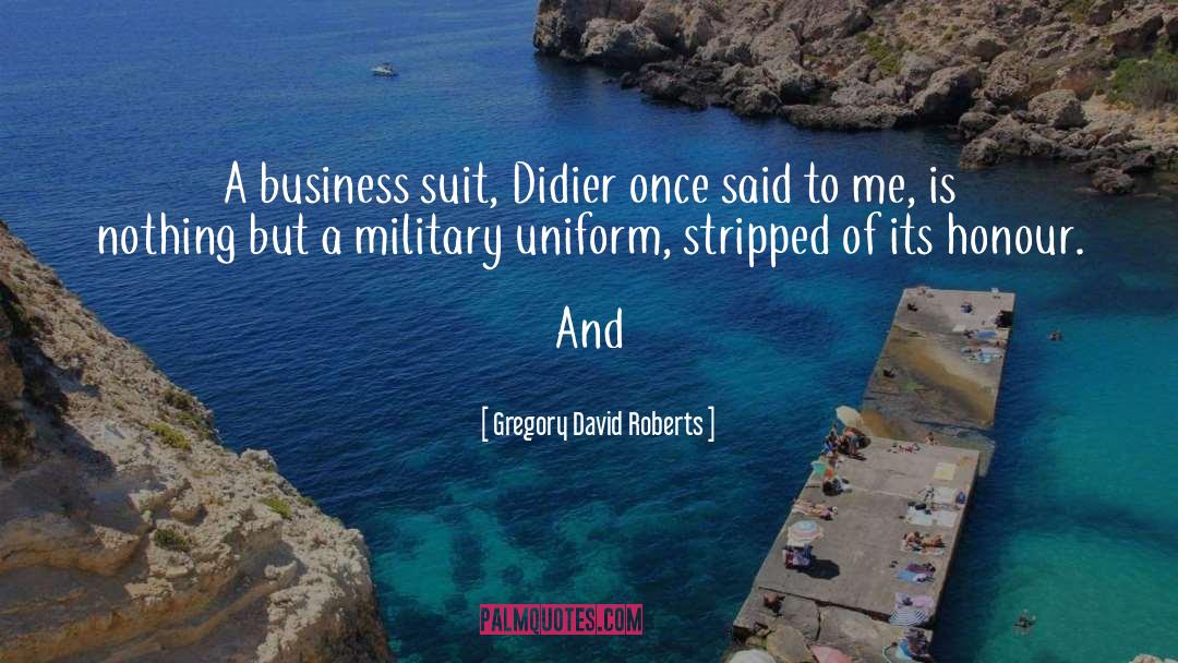 Gregory David Roberts Quotes: A business suit, Didier once