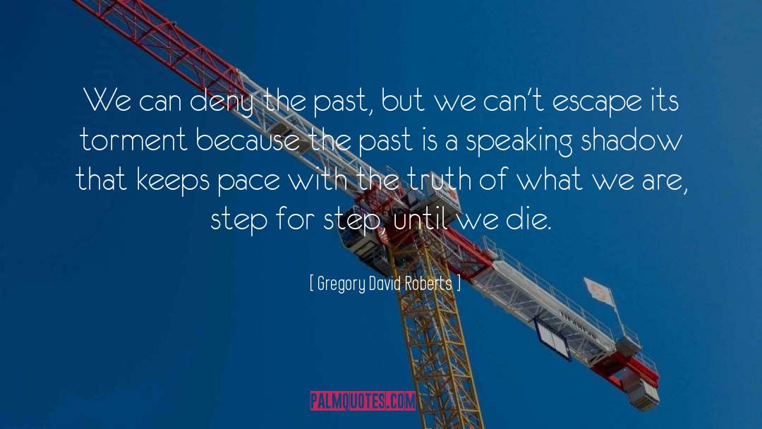 Gregory David Roberts Quotes: We can deny the past,