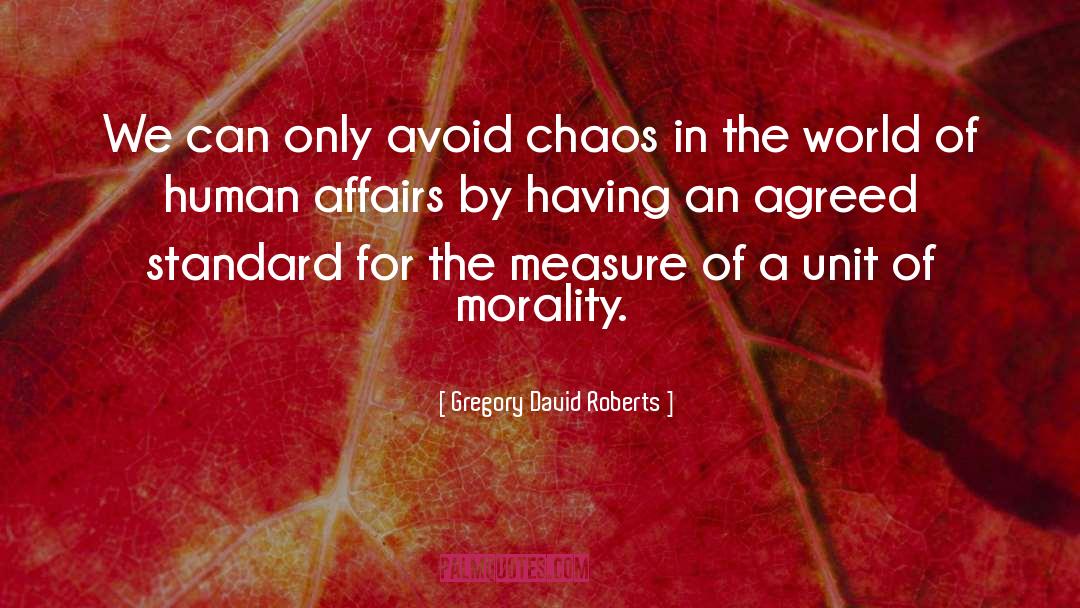 Gregory David Roberts Quotes: We can only avoid chaos