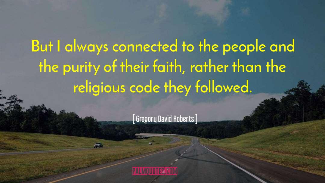 Gregory David Roberts Quotes: But I always connected to