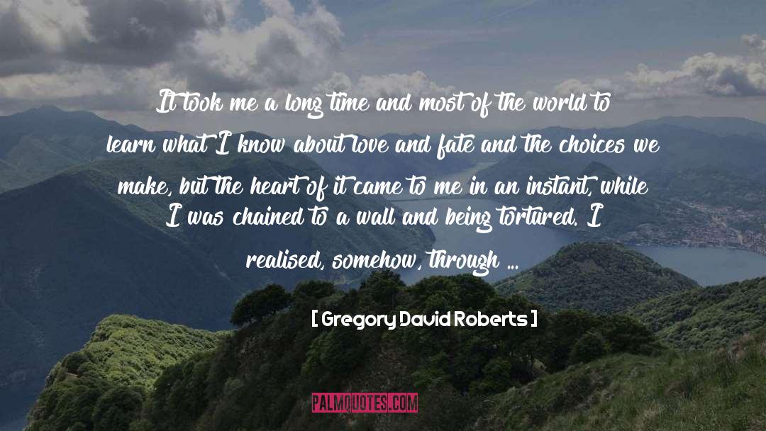 Gregory David Roberts Quotes: It took me a long