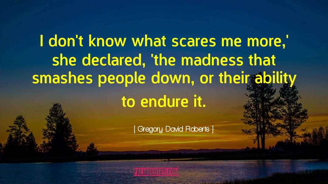 Gregory David Roberts Quotes: I don't know what scares