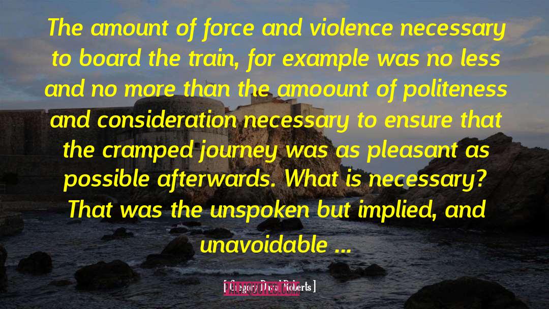 Gregory David Roberts Quotes: The amount of force and