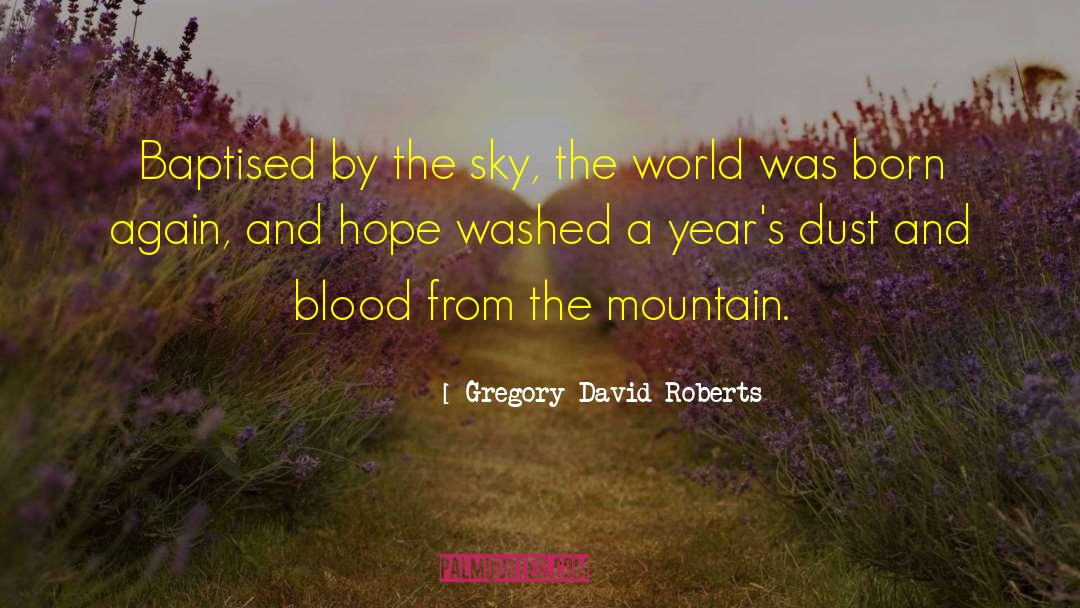 Gregory David Roberts Quotes: Baptised by the sky, the