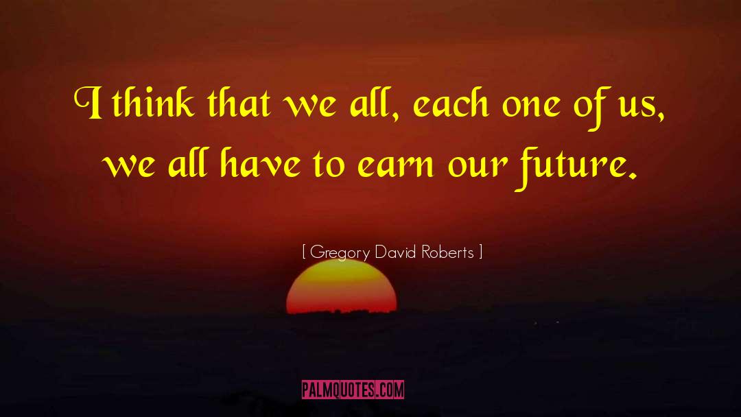 Gregory David Roberts Quotes: I think that we all,