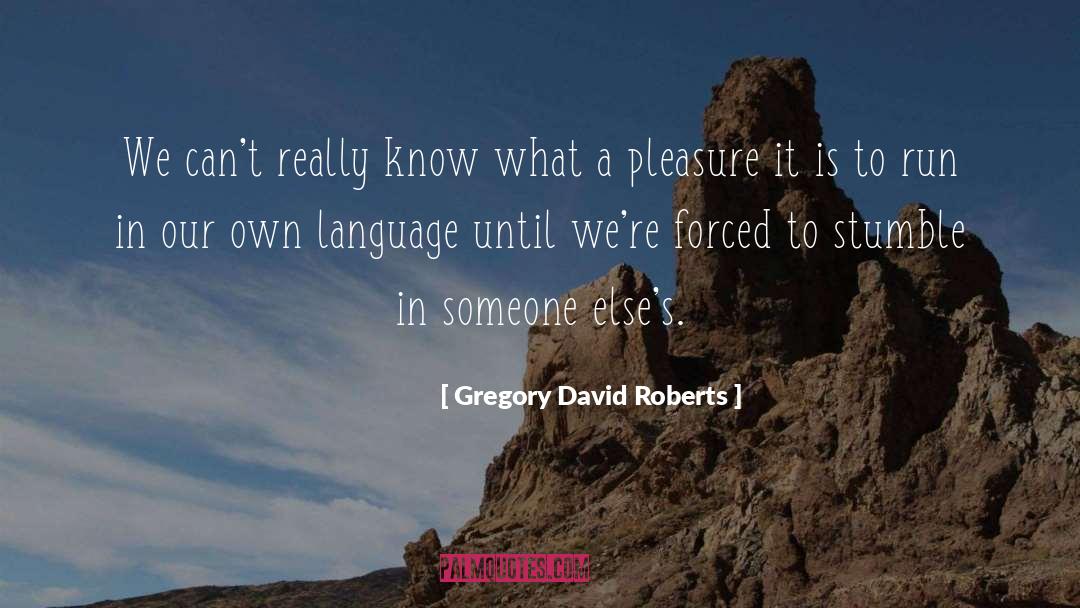 Gregory David Roberts Quotes: We can't really know what