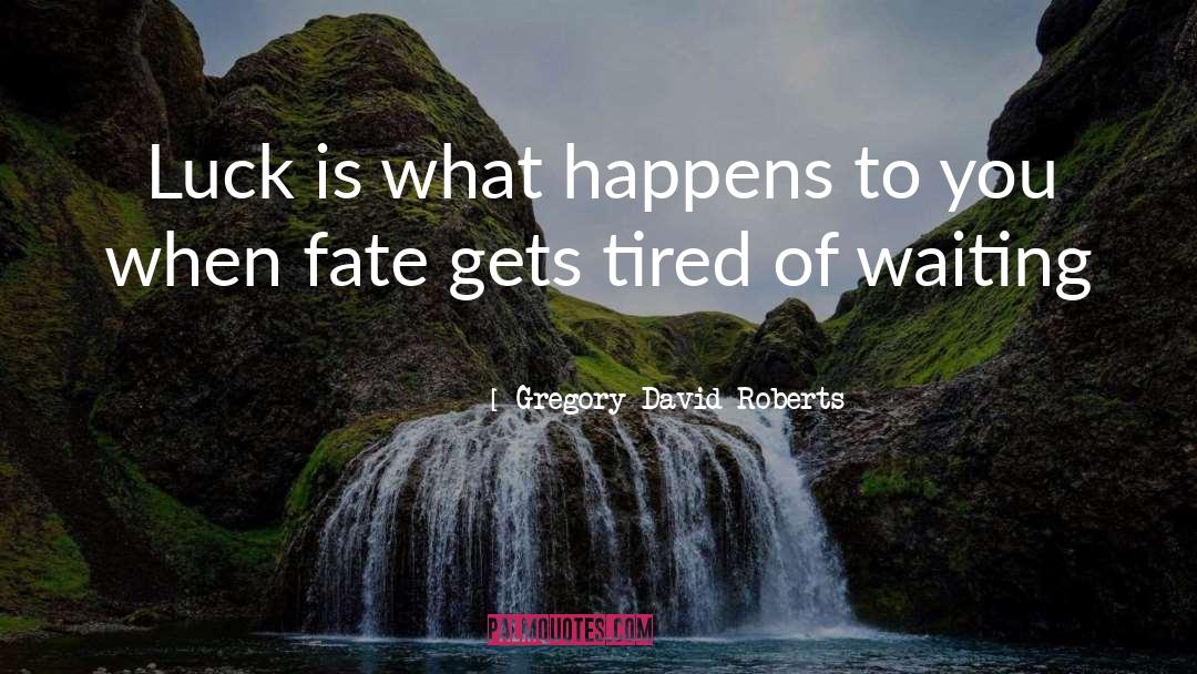 Gregory David Roberts Quotes: Luck is what happens to