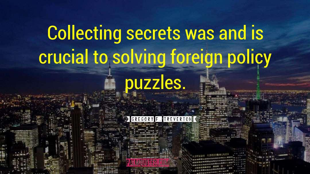 Gregory F. Treverton Quotes: Collecting secrets was and is