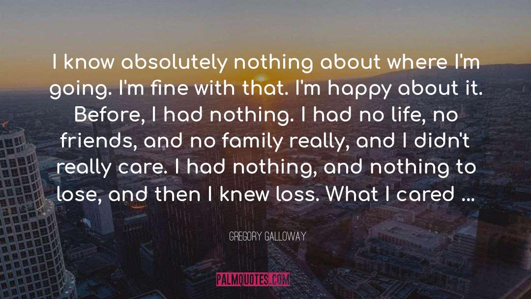 Gregory Galloway Quotes: I know absolutely nothing about