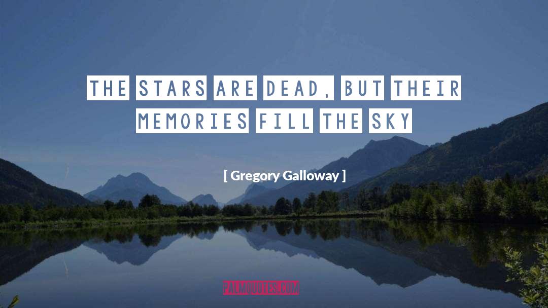 Gregory Galloway Quotes: The stars are dead, but