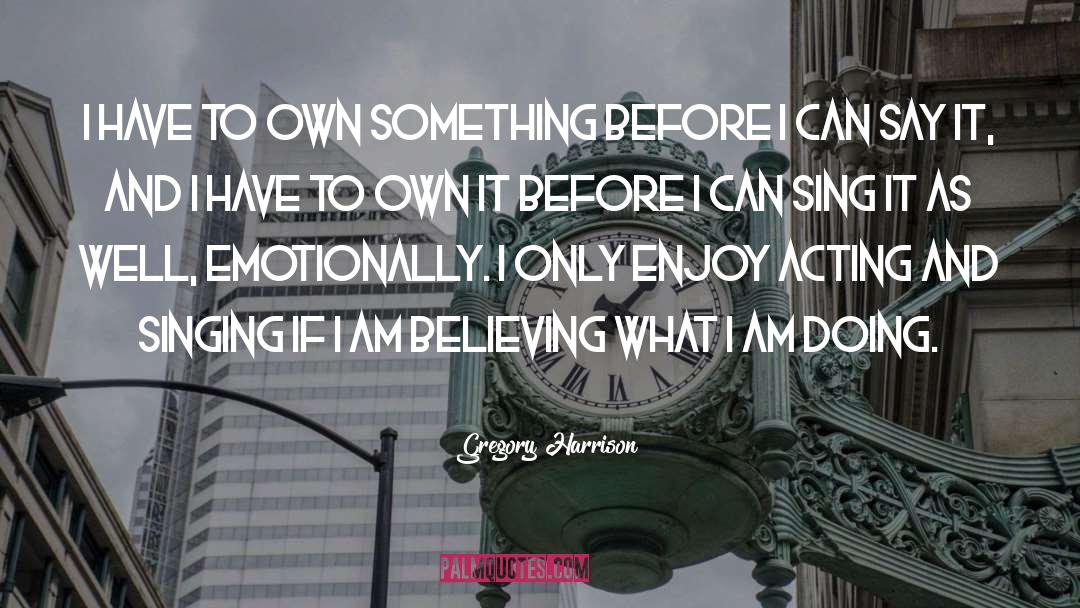 Gregory Harrison Quotes: I have to own something