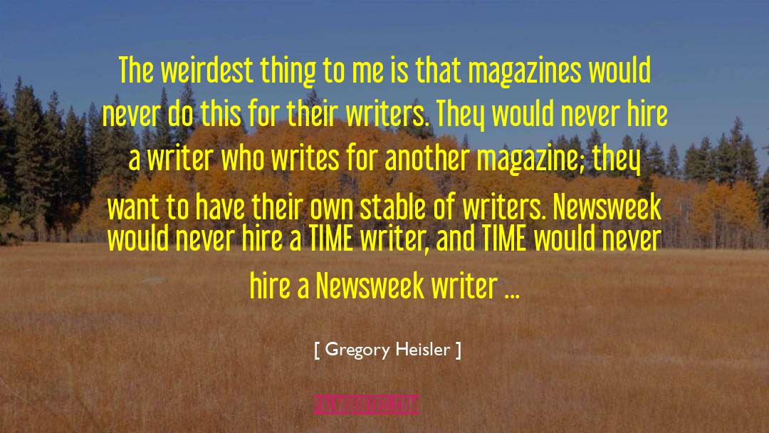 Gregory Heisler Quotes: The weirdest thing to me