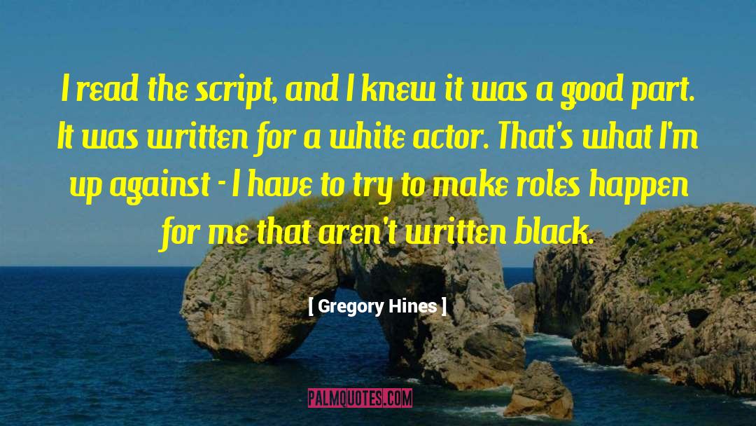 Gregory Hines Quotes: I read the script, and