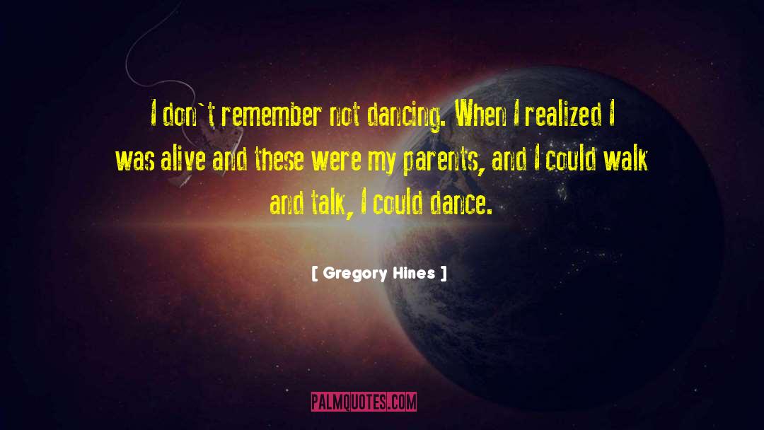 Gregory Hines Quotes: I don't remember not dancing.