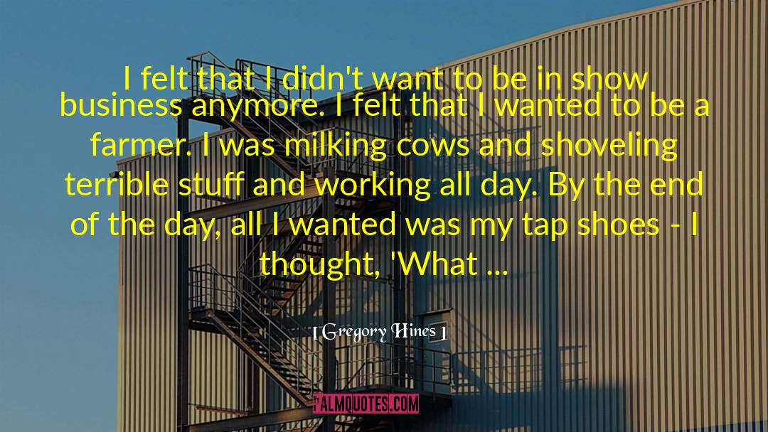Gregory Hines Quotes: I felt that I didn't
