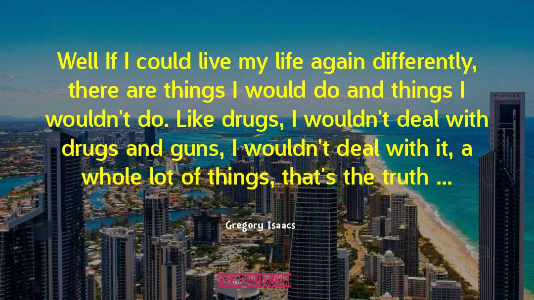 Gregory Isaacs Quotes: Well If I could live