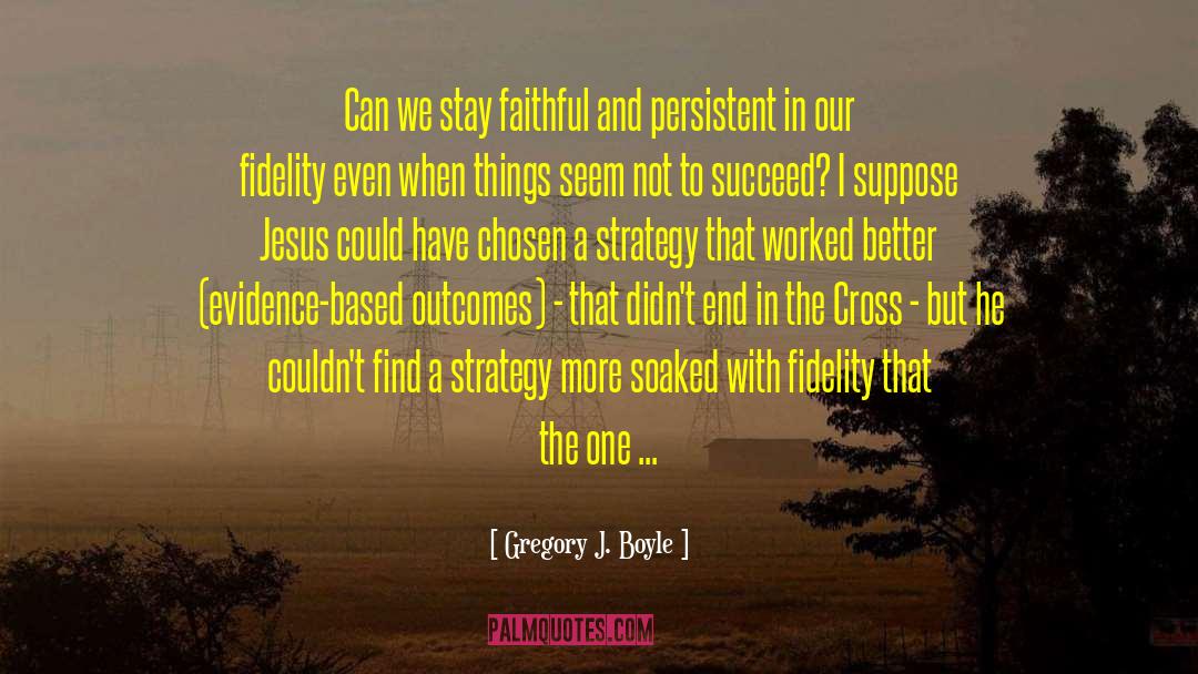 Gregory J. Boyle Quotes: Can we stay faithful and