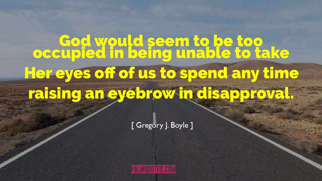 Gregory J. Boyle Quotes: God would seem to be