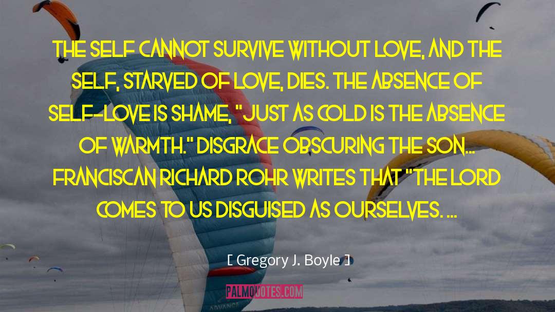 Gregory J. Boyle Quotes: The self cannot survive without