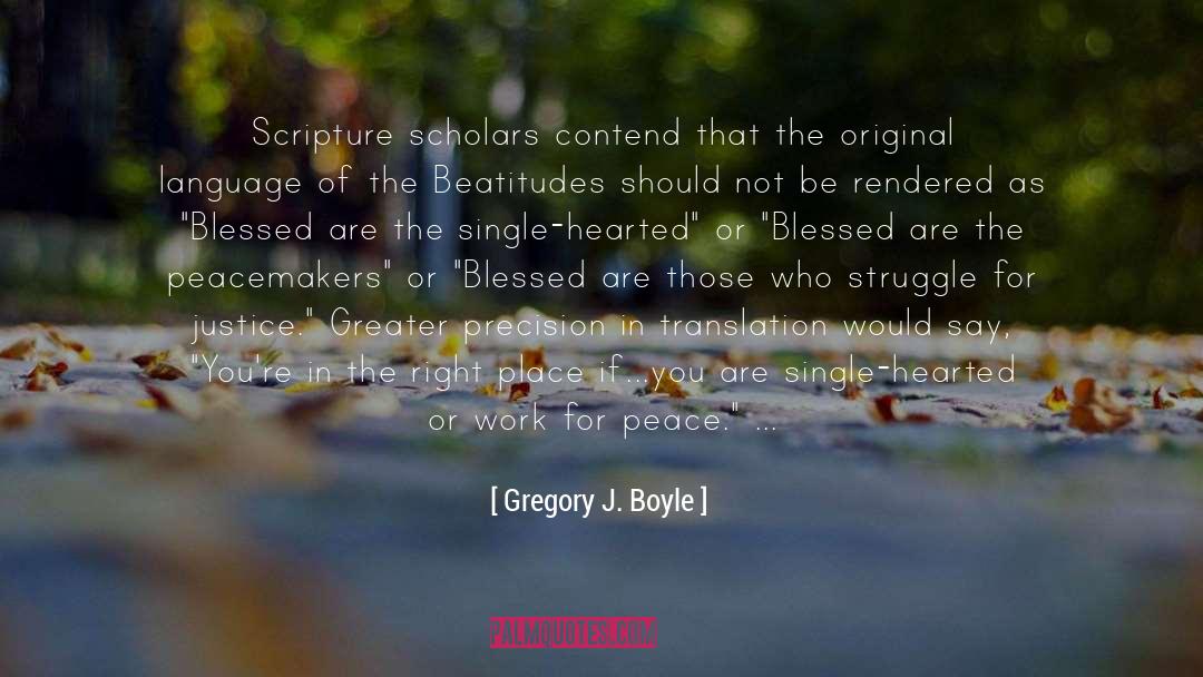 Gregory J. Boyle Quotes: Scripture scholars contend that the