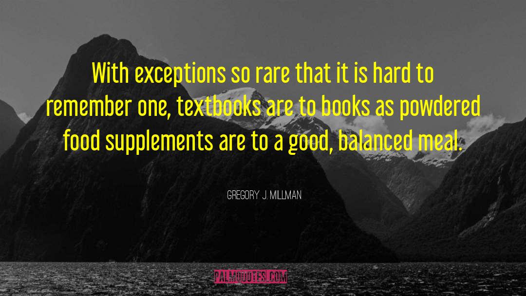 Gregory J. Millman Quotes: With exceptions so rare that