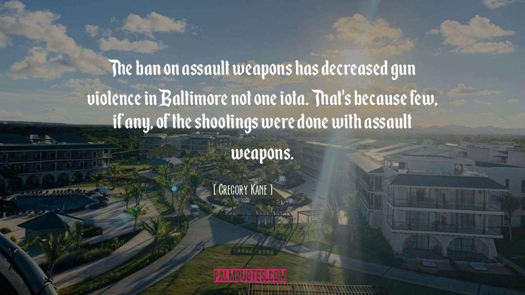 Gregory Kane Quotes: The ban on assault weapons