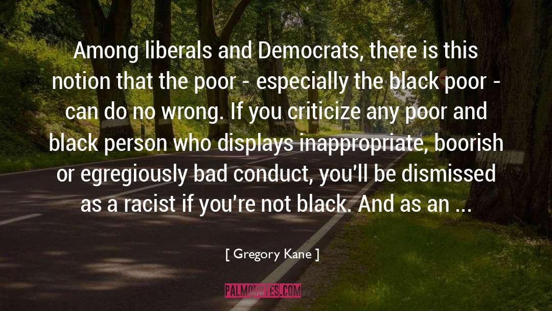 Gregory Kane Quotes: Among liberals and Democrats, there