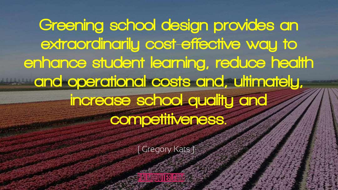 Gregory Kats Quotes: Greening school design provides an