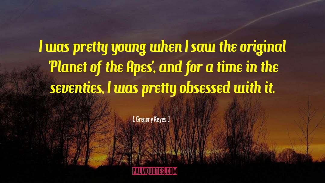 Gregory Keyes Quotes: I was pretty young when