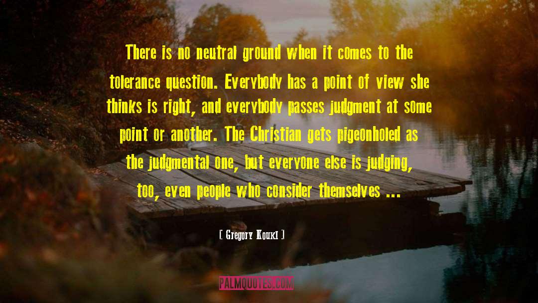 Gregory Koukl Quotes: There is no neutral ground