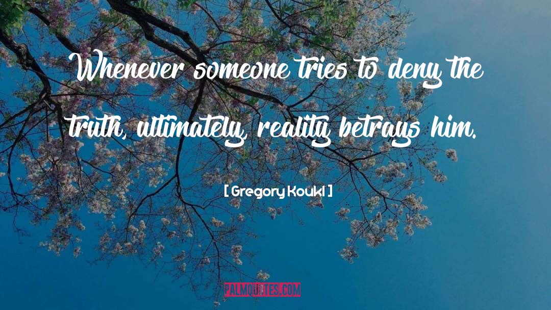 Gregory Koukl Quotes: Whenever someone tries to deny