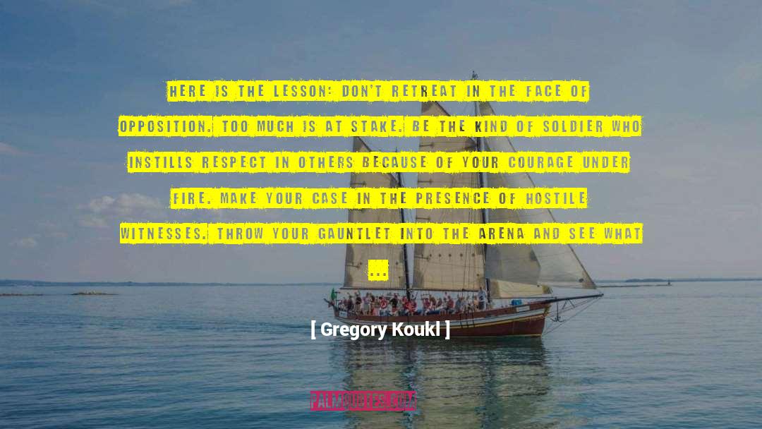 Gregory Koukl Quotes: Here is the lesson: Don't