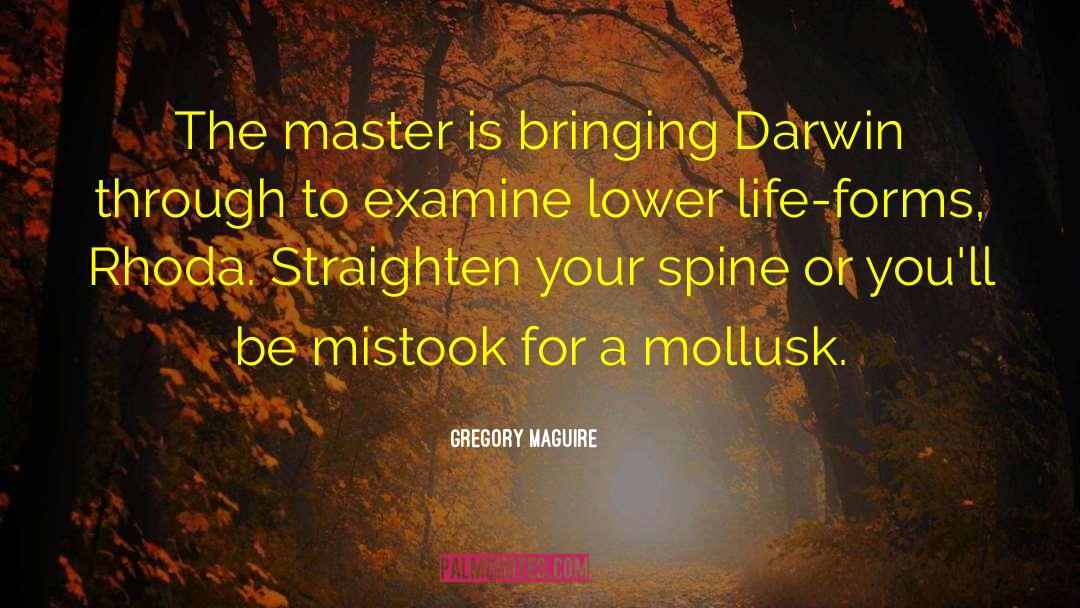 Gregory Maguire Quotes: The master is bringing Darwin