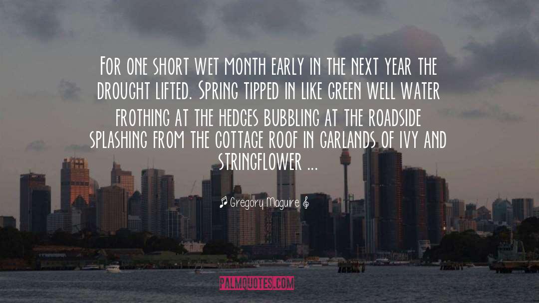 Gregory Maguire Quotes: For one short wet month