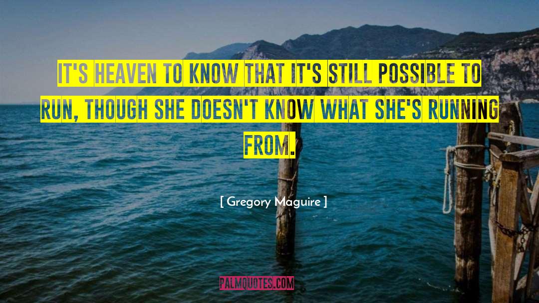 Gregory Maguire Quotes: It's heaven to know that