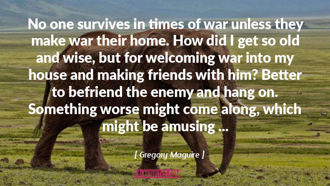 Gregory Maguire Quotes: No one survives in times