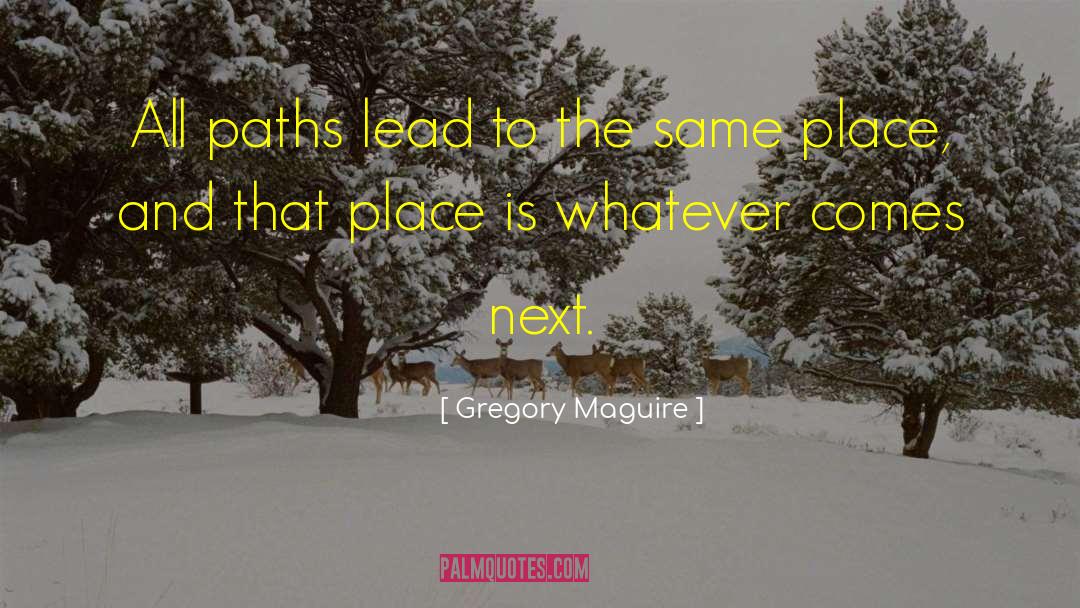 Gregory Maguire Quotes: All paths lead to the