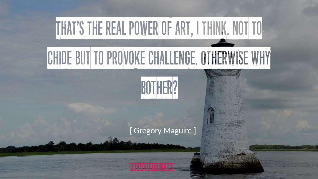 Gregory Maguire Quotes: That's the real power of