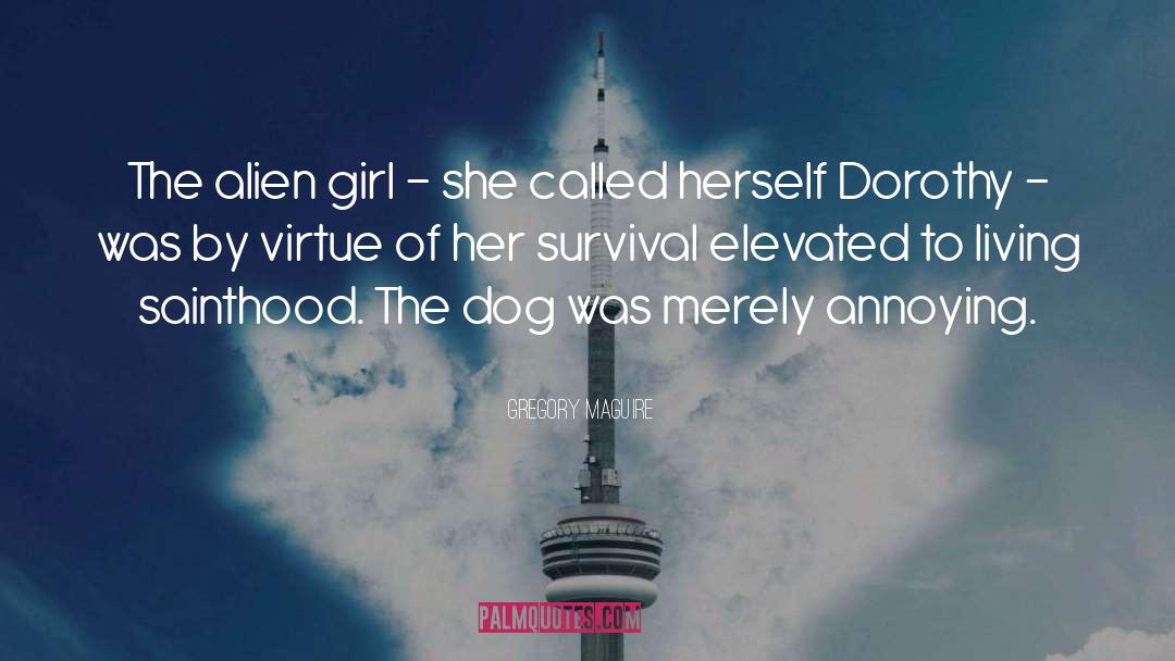 Gregory Maguire Quotes: The alien girl - she