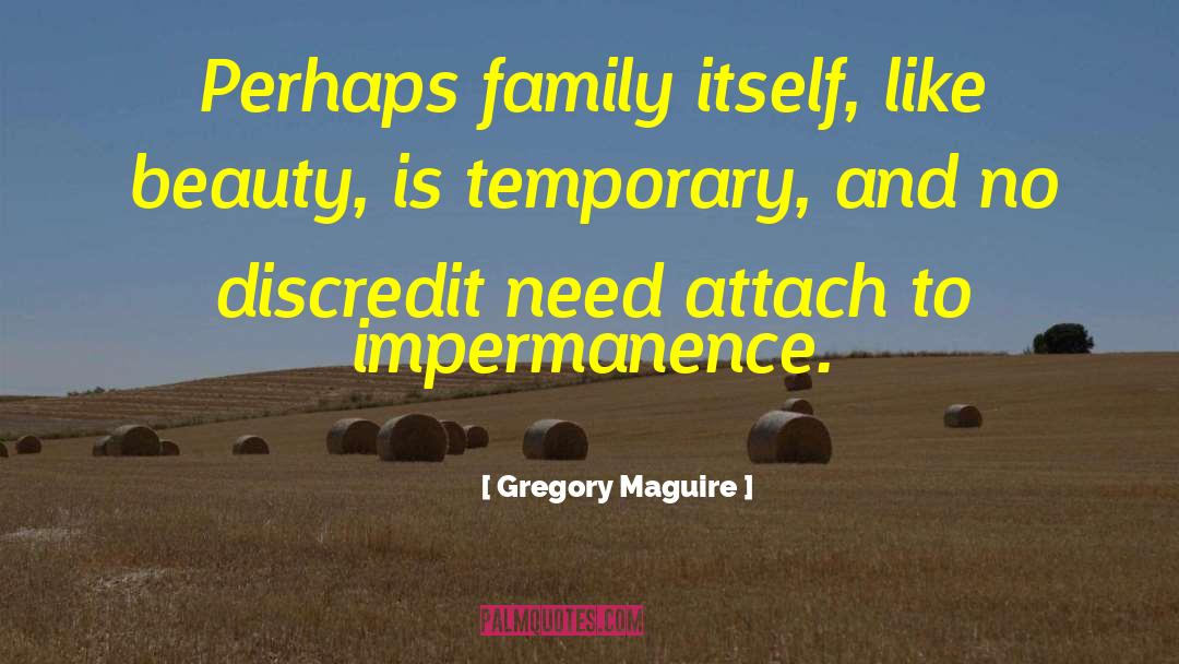 Gregory Maguire Quotes: Perhaps family itself, like beauty,