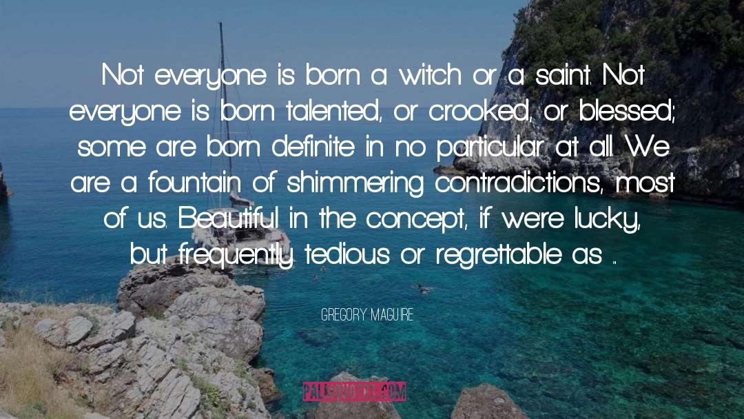 Gregory Maguire Quotes: Not everyone is born a