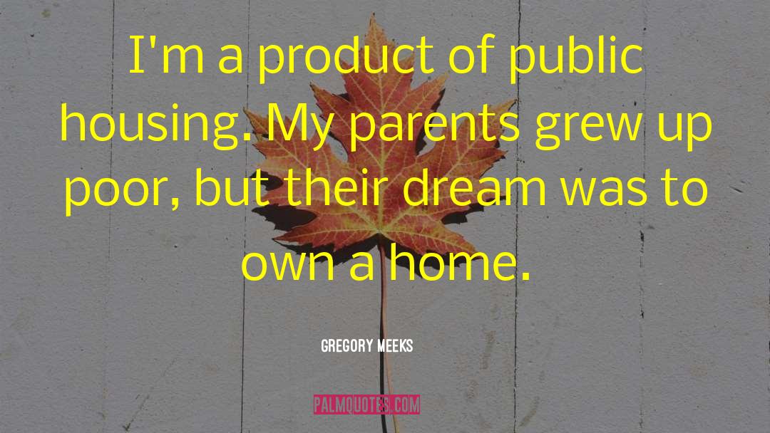 Gregory Meeks Quotes: I'm a product of public
