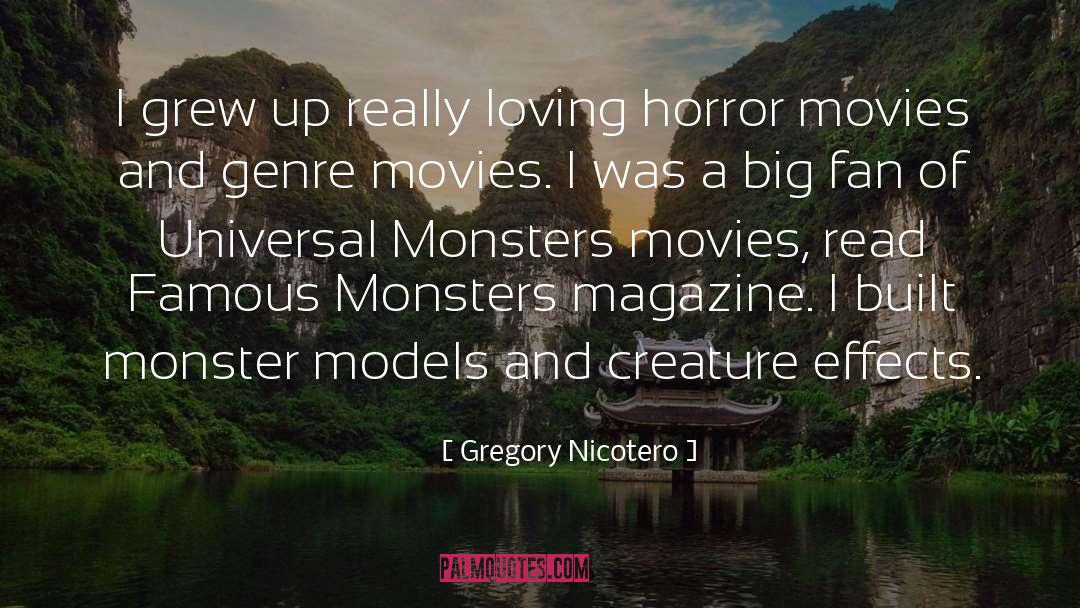 Gregory Nicotero Quotes: I grew up really loving