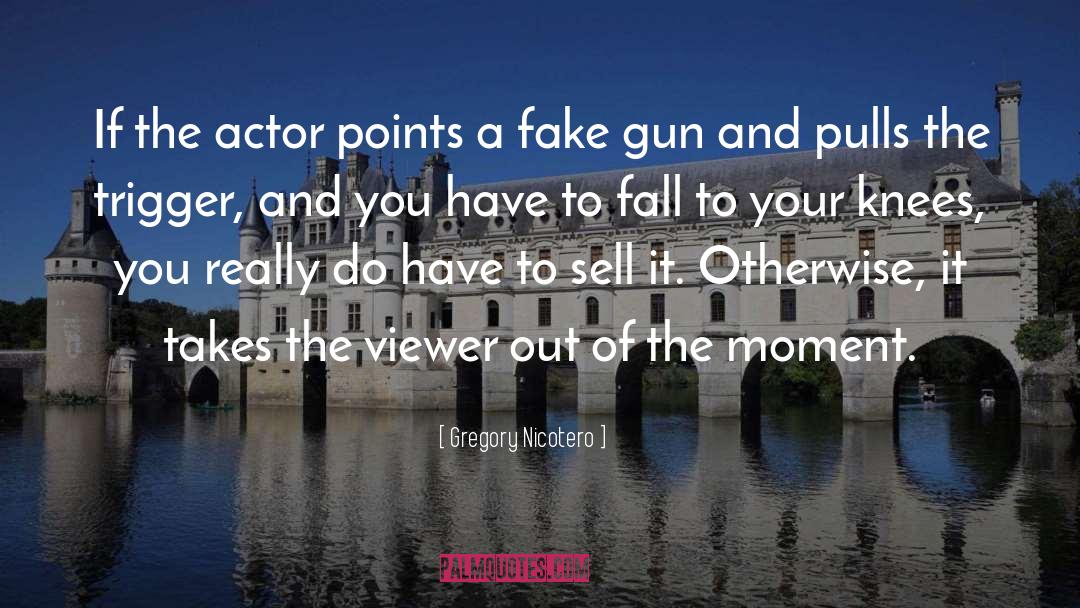 Gregory Nicotero Quotes: If the actor points a