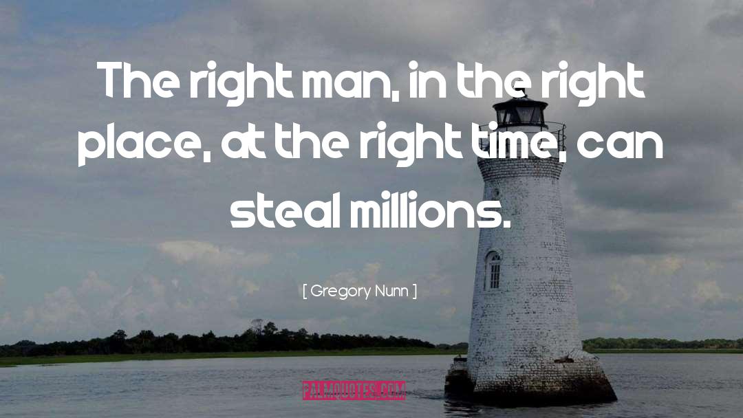 Gregory Nunn Quotes: The right man, in the