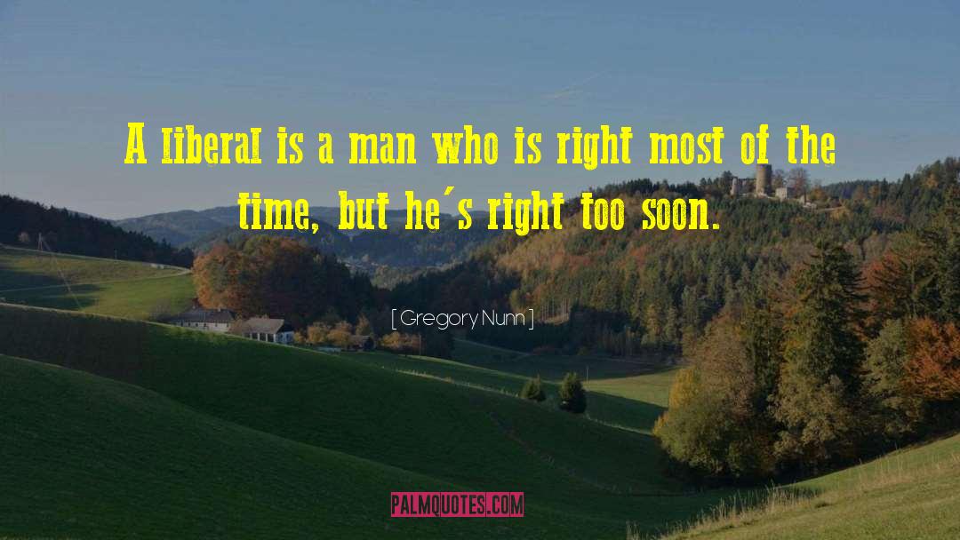 Gregory Nunn Quotes: A liberal is a man