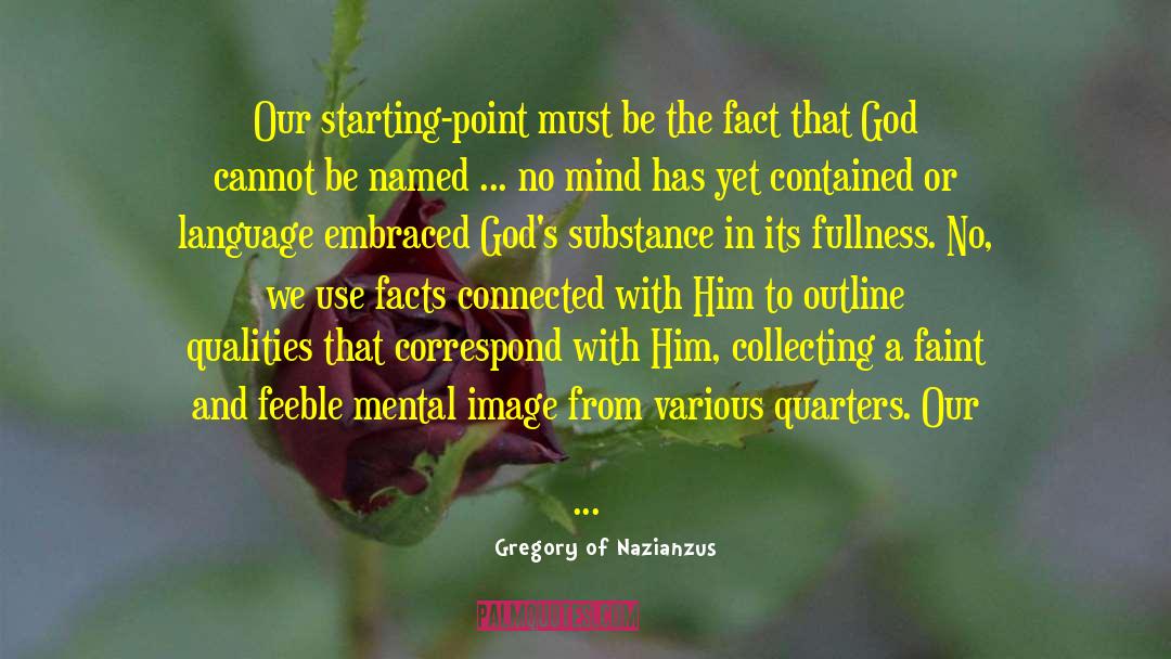 Gregory Of Nazianzus Quotes: Our starting-point must be the