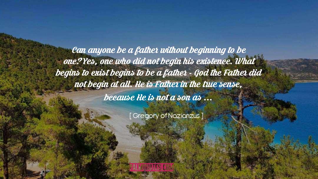 Gregory Of Nazianzus Quotes: Can anyone be a father