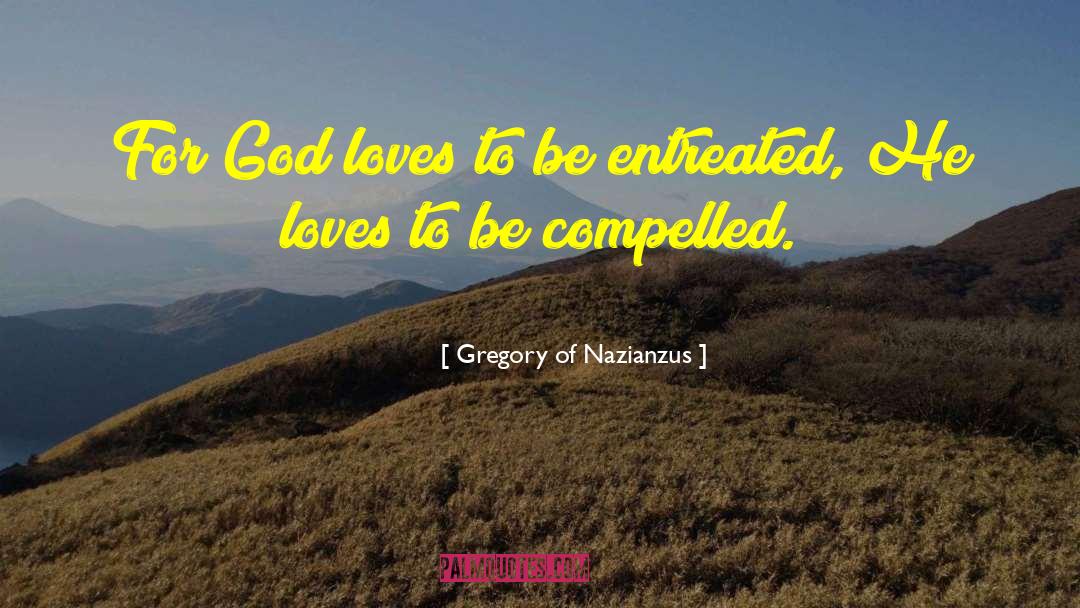 Gregory Of Nazianzus Quotes: For God loves to be