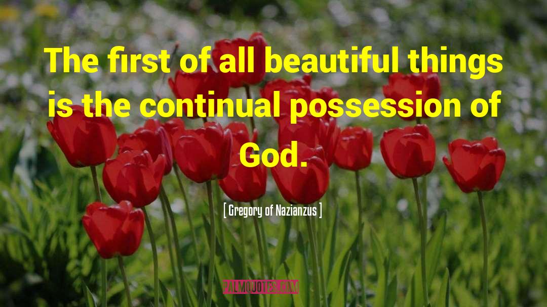 Gregory Of Nazianzus Quotes: The first of all beautiful